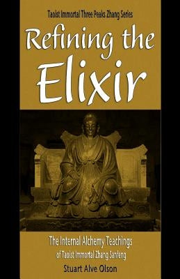 Refining the Elixir: The Internal Alchemy Teachings of Taoist Immortal Zhang Sanfeng Paperback Createspace Independent Publishing Platform