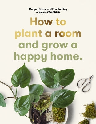 How to Plant a Room: And Grow a Happy Home Paperback Laurence King