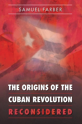 The Origins of the Cuban Revolution Reconsidered Paperback University of North Carolina Press