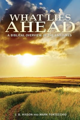 What Lies Ahead: A Biblical Overview of the End Times Paperback Lucid Books