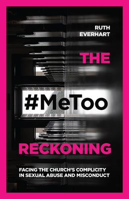 The #Metoo Reckoning: Facing the Church's Complicity in Sexual Abuse and Misconduct Paperback IVP