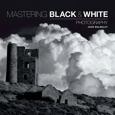 Mastering Black & White Photography Paperback Ammonite Press