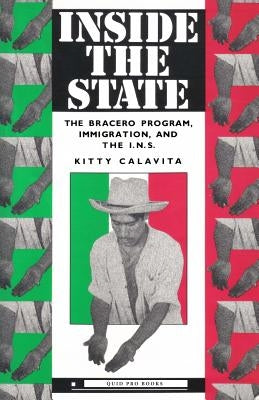 Inside the State: The Bracero Program, Immigration, and the I.N.S. Paperback Quid Pro, LLC