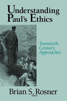 Understanding Paul's Ethics: Twentieth Century Approaches Paperback William B. Eerdmans Publishing Company