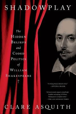 Shadowplay: The Hidden Beliefs and Coded Politics of William Shakespeare Paperback PublicAffairs