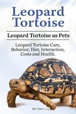 Leopard Tortoise. Leopard Tortoise as Pets. Leopard Tortoise Care, Behavior, Diet, Interaction, Costs and Health. Paperback Pesa Publishing Leopard Tortoises Pets
