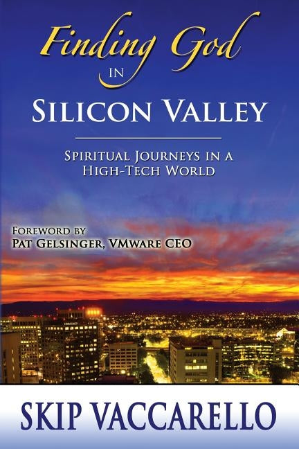 Finding God in Silicon Valley--Spiritual Journeys in a High-Tech World Paperback Springstone