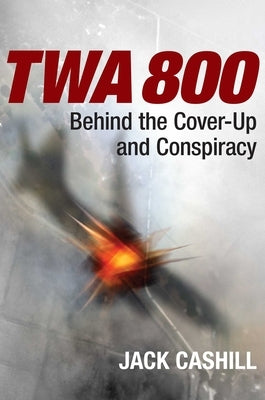 TWA 800: Behind the Cover-Up and Conspiracy Paperback Regnery History