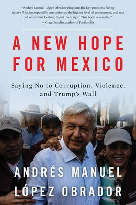 A New Hope for Mexico: Saying No to Corruption, Violence, and Trump's Wall by López Obrador, Andrés Manuel