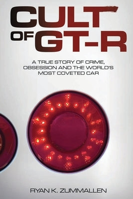 Cult of GT-R: A True Story of Crime, Obsession and the World's Most Coveted Car Paperback Carrara Media, LLC
