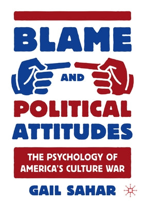 Blame and Political Attitudes: The Psychology of America's Culture War Paperback Palgrave MacMillan
