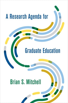 A Research Agenda for Graduate Education by Mitchell, Brian S.