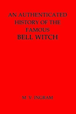 An Authenticated History of the Famous Bell Witch Paperback Createspace Independent Publishing Platform