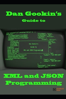 Dan Gookin's Guide to XML and JSON Programming Paperback Independently Published