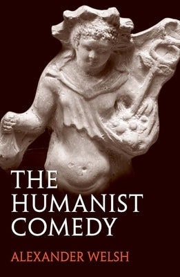 The Humanist Comedy Paperback Yale University Press
