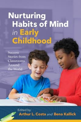 Nurturing Habits of Mind in Early Childhood: Success Stories from Classrooms Around the World Paperback ASCD