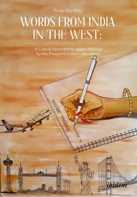 Words from India in the West: A Critical Approach to Select Writings by the Diasporic Indian Litterateurs Paperback Ibidem Press