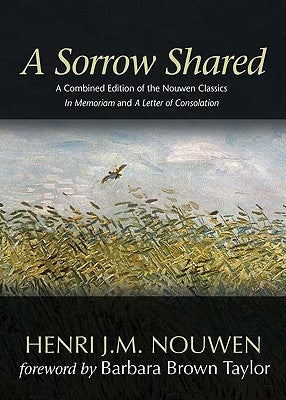 A Sorrow Shared: A Combined Edition of the Nouwen Classics in Memoriam and a Letter of Consolation Paperback Ave Maria Press