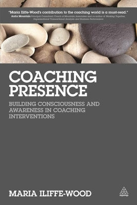 Coaching Presence: Building Consciousness and Awareness in Coaching Interventions Paperback Kogan Page