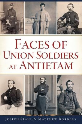 Faces of Union Soldiers at Antietam Paperback History Press