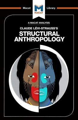 An Analysis of Claude Levi-Strauss's Structural Anthropology Paperback Macat Library