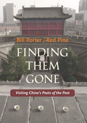 Finding Them Gone: Visiting China's Poets of the Past Paperback Copper Canyon Press