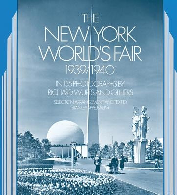 The New York World's Fair, 1939/1940: In 155 Photographs by Richard Wurts and Others Paperback Dover Publications