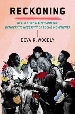 Reckoning: Black Lives Matter and the Democratic Necessity of Social Movements Paperback Oxford University Press, USA