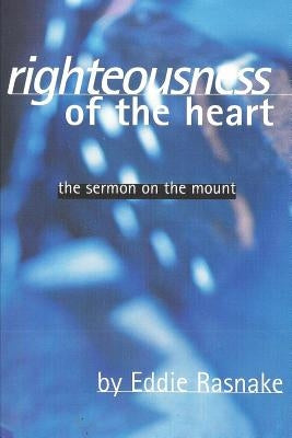 Righteousness of the Heart: The Sermon on the Mount Paperback Independently Published