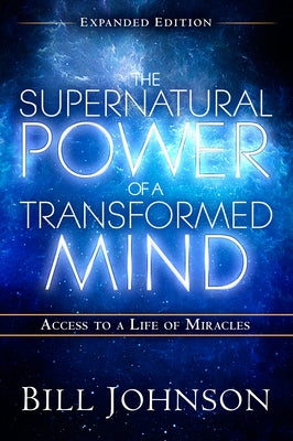 The Supernatural Power of a Transformed Mind Expanded Edition: Access to a Life of Miracles Paperback Destiny Image Incorporated