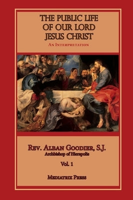 The Public Life of Our Lord Jesus Christ, Vol. 1 Paperback Lulu.com