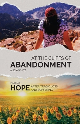 At the Cliffs of Abandonment: Finding Hope After Tragic Loss and Suffering Paperback Trilogy Christian Publishing