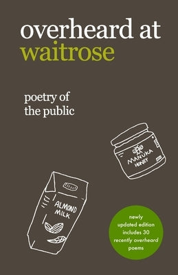 overheard at waitrose: poetry of the public Paperback Createspace Independent Publishing Platform