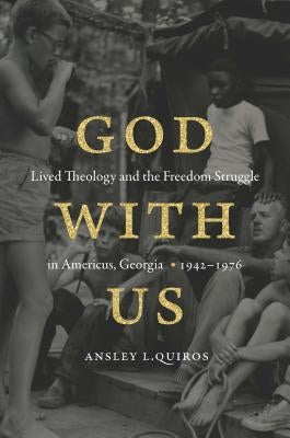 God with Us: Lived Theology and the Freedom Struggle in Americus, Georgia, 1942-1976 Paperback University of North Carolina Press