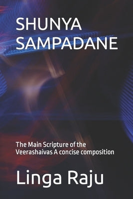 Shunya Sampadane: The Main Scripture of the Veerashaivas. A concise composition. Paperback Independently Published