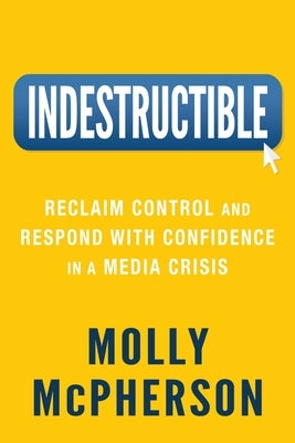 Indestructible: Reclaim Control and Respond with Confidence in a Media Crisis Paperback Mandala Tree Press