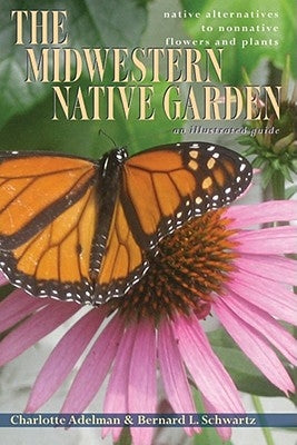The Midwestern Native Garden: Native Alternatives to Nonnative Flowers and Plants Paperback Ohio University Press