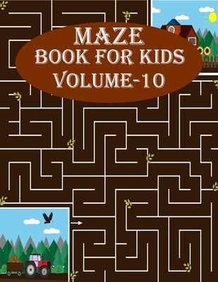 Maze Book For Kids, Volume-10: 200 mind relaxation maze puzzles for toddlers, age(6-12) Paperback Independently Published