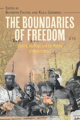 The Boundaries of Freedom: Slavery, Abolition, and the Making of Modern Brazil Paperback Cambridge University Press