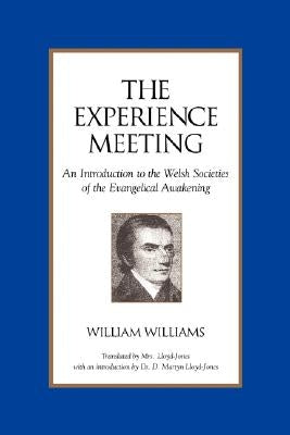 The Experience Meeting: An Introduction to the Welsh Societies of the Evangelical Awakening Paperback Regent College Publishing