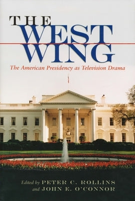 The West Wing: The American Presidency as Television Drama Paperback Syracuse University Press