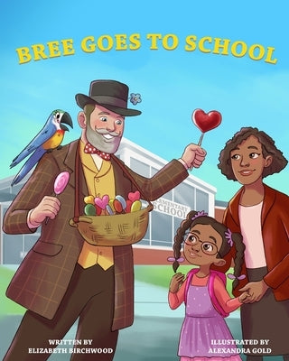 Bree Goes To School: A Fun and Interactive Children's Book, About, The First Day of School Jitters, Friendships and Adjusting to Change Paperback Elizabeth Birchwood