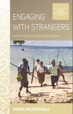 Engaging with Strangers: Love and Violence in the Rural Solomon Islands Paperback Berghahn Books