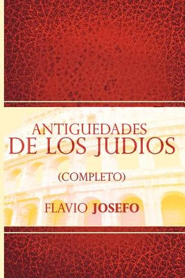Antiguedades de Los Judios (Completo) / Jewish Antiques (Spanish Edition) by Josefo, Flavio