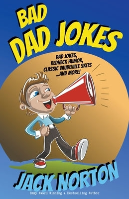 Bad Dad Jokes: Dad Jokes, Redneck Humor, Classic Vaudeville Skits and more! Paperback Norton Family Publishing