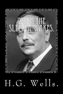 When the Sleeper Wakes by H.G. Wells. Paperback Createspace Independent Publishing Platform