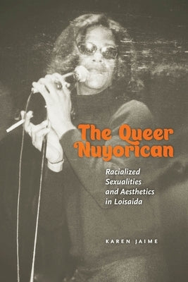 The Queer Nuyorican: Racialized Sexualities and Aesthetics in Loisaida Paperback New York University Press