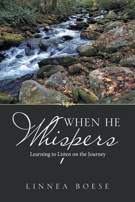 When He Whispers: Learning to Listen on the Journey Paperback WestBow Press