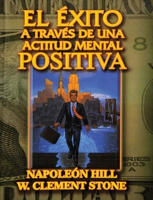El Exito a traves de una Actitud Mental Positiva by Hill, Napoleon
