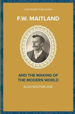 F.W. Maitland and the Making of the Modern World Paperback Createspace Independent Publishing Platform